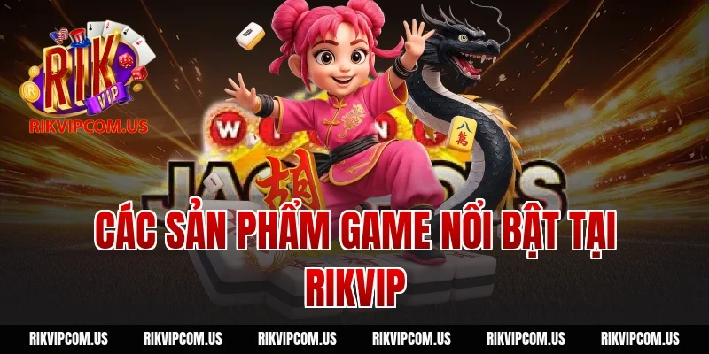 rikvip game - Sản phẩm nổi bật